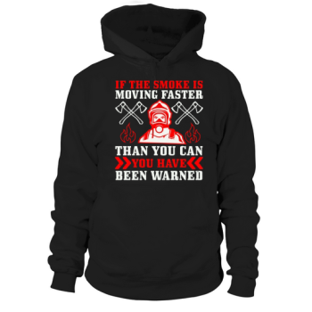 If the smoke is moving faster than you can, you have been warned Hoodies