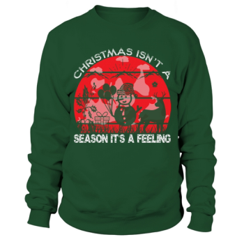 Christmas is not a season, its a feeling Christmas Sweatshirt