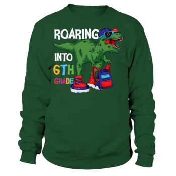 Back to School Roaring into 6th Grade Sweatshirt