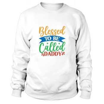Blessed to be called Daddy Sweatshirt