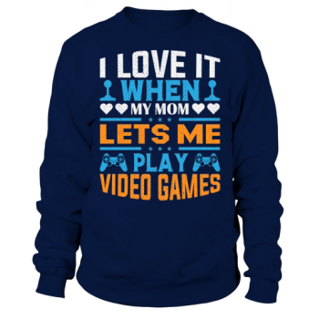 I live it when my mum lets me play video games Sweatshirt