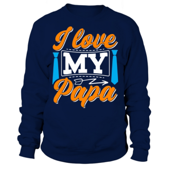 I love my daddy Sweatshirt