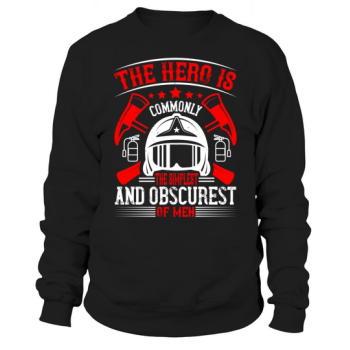 The hero is usually the simplest and most obscure of men 3 Sweatshirt