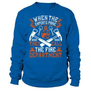 When the experts panic, they call the fire department Sweatshirt