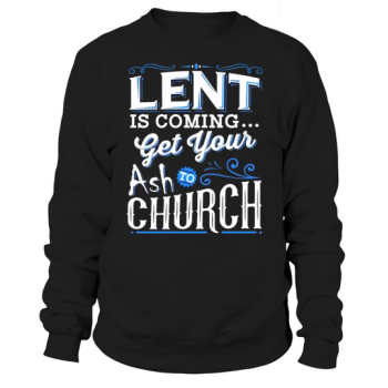 Happy Easter Day Funny Lent Come Get Your Ashes To Church Easter Sweatshirt