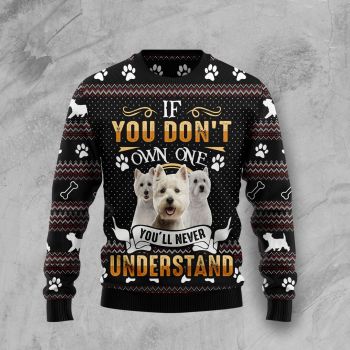 If You Don’t Own One You’ll Never Understand West Highland White Terrier Ugly Christmas Sweater,Christmas Ugly Sweater