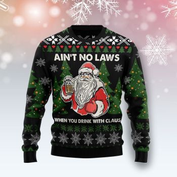 Ain‘t No Laws When You Drink With Claus Ugly Christmas Sweater