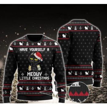 Have Yourself A Meowy Little Christmas Black Cat Ugly Christmas Sweater,Christmas Ugly Sweater