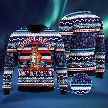 Don&#39;t Be A Normal Dog Dad Ugly Christmas Sweater