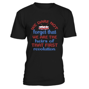 We dare not forget that we are the heirs of that first revolution