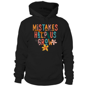 Mistakes Help Us Grow Back To School Motivational Hoodies