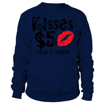 Funny Valentine Kisses 5 College Is Expensive9 Sweatshirt