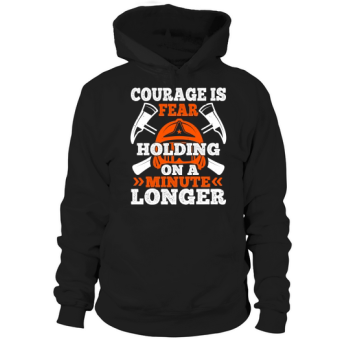 Courage is fear that lasts a minute longer Hoodies