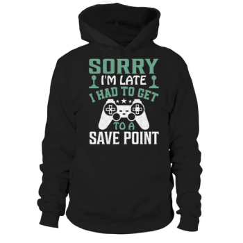 Sorry Im late, I had to get to a save point Hoodies