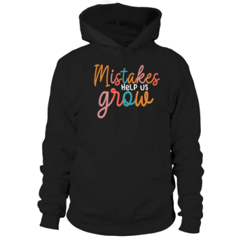 Mistakes Help Us Grow Back To School Motivational Hoodies