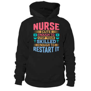 Nurse cute enough to stop your skilled enough to restart it Hoodies