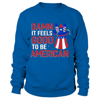 Damn It Feels Good To Be American Sweatshirt