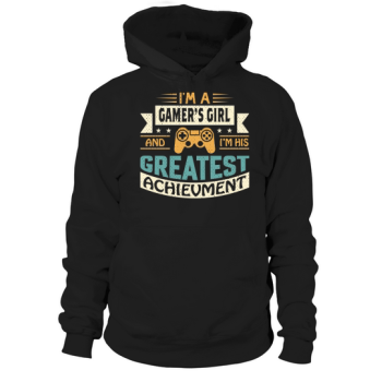 Im a gamer girl and Im his greatest achievement Hoodies