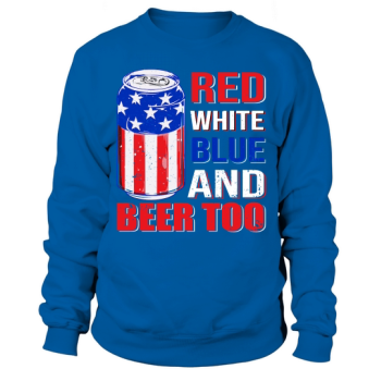 Red White Blue And Beer Too Sweatshirt