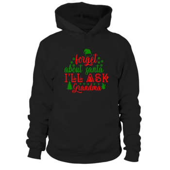 Forget About Santa Ill Ask Grandma Christmas Costume Hoodies