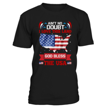 Aint No Doubt I Love This Land God Bless The USA