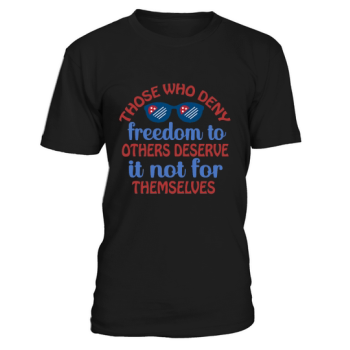 Those who deny freedom to others do not deserve it for themselves.