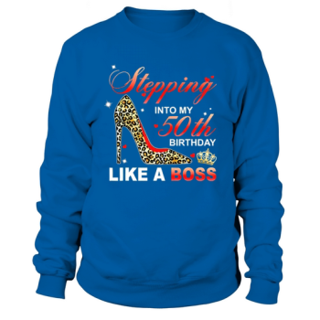 Stepping Into My 50th Birthday Like A Boss Sweatshirt