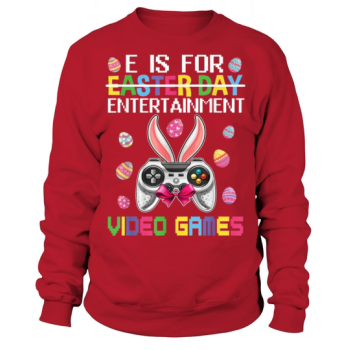 E Is For Entertainment Video Games Easter Day Sweatshirt
