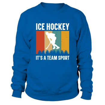Ice hockey is a team Sweatshirts