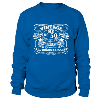 50th Birthday T- - Vintage Fifty Year Old Sweatshirt
