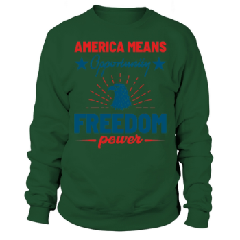 America Is Opportunity Freedom Power Sweatshirt