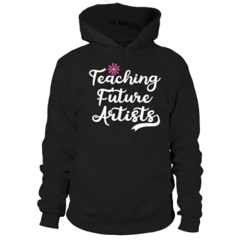 Teaching Future Artists Back to School Teachers Hoodies