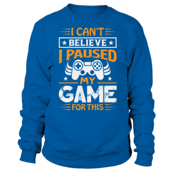 I cannot believe I stopped my game for this Sweatshirt