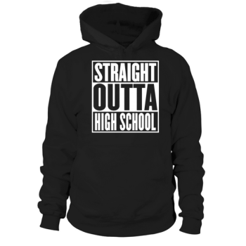 Straight Outta Highschool Graduation Funny Hoodies