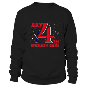 4th of July Sweatshirt Enough Said Independence Sweatshirt