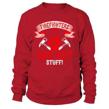 Firefighters are hot stuff! Sweatshirt