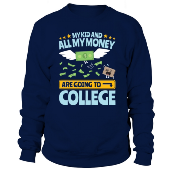 College Dad My Kid and Money Going To College Sweatshirt