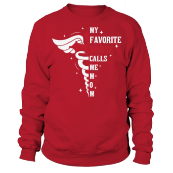 Nurse My Favorite Nurse Calls Me Mom Sweatshirt