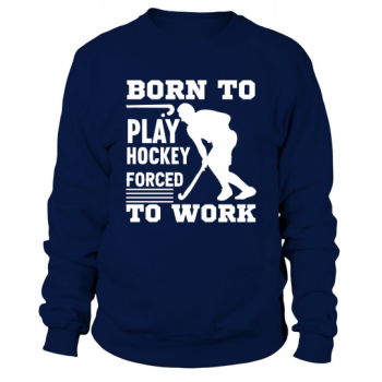Born to play hockey Sweatshirt