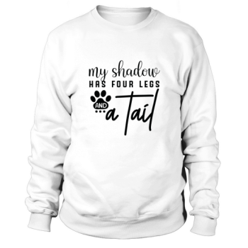 Dog Quotes My shadow has four legs Sweatshirt