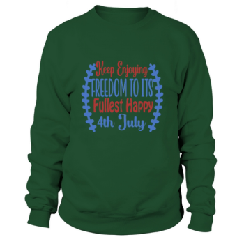 Continue to enjoy freedom to the full Happy 4th of July Sweatshirt