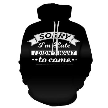 I Didn't Want To Come Funny Quotes 3D - Sweatshirt, Hoodie, Pullover