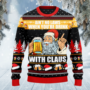 Ain&#39;t No Laws When You_re Drink With Claus Christmas Sweater