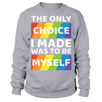 The Only Choice I Made Sweatshirt