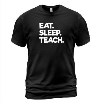 Eat Sleep Teach design for teachers and college professors