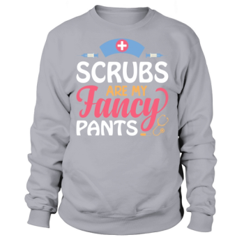 Scrubs are my fancy pants Sweatshirt