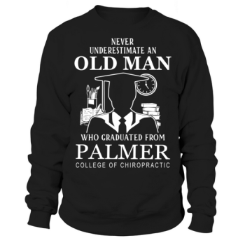 Never Underestimate an Old Man Palmer College of Chiropractic Sweatshirt