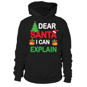 Dear Santa I Can Explain Christmas Hoodies