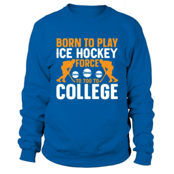 Born to play hockey Sweatshirt