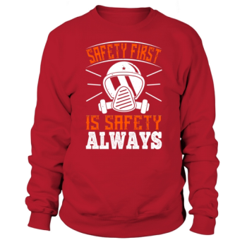 Safety First" is "Safety Always" Sweatshirt